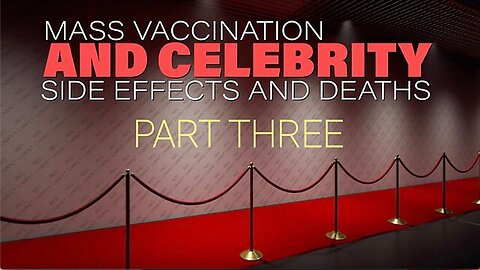 Mass Vaccination and CELEBRITY SIDE EFFECTS/DEATHS Part 3