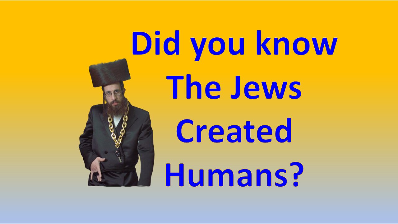 Did you know that the Jews Created Humans?