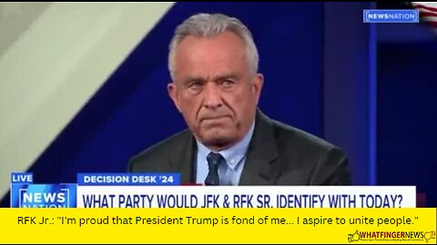 RFK Jr.: "I'm proud that President Trump is fond of me... I aspire to unite people."