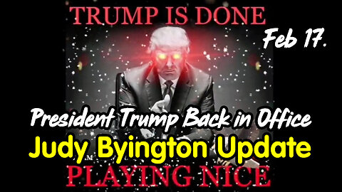 President Trump Back in Office - Judy Byington Update Feb 17.