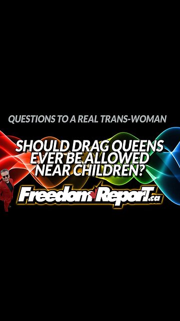 SHOULD DRAG QUEENS BE ALLOWED NEAR CHILDREN? LISTEN TO THIS FROM A REAL POST-OP TRANS GAL!
