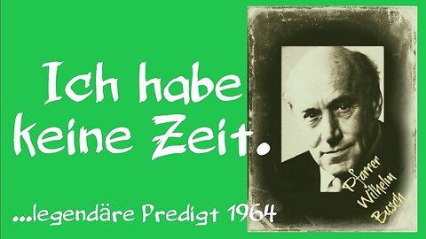 Ich habe keine Zeit. ...legendäre Predigt [ 1964 Wilhelm Busch ]