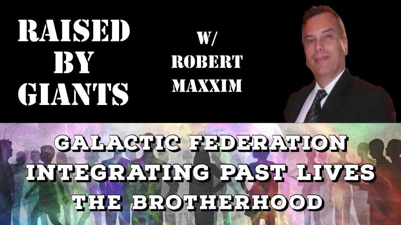 Galactic Federation, Integrating Past Lives, The Brotherhood with Robert Maxxim