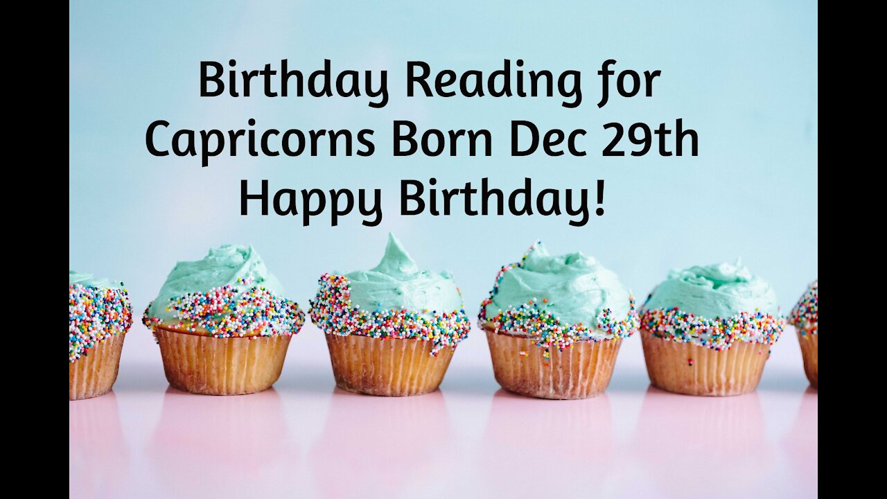 Capricorn- Dec 29th Birthday Reading