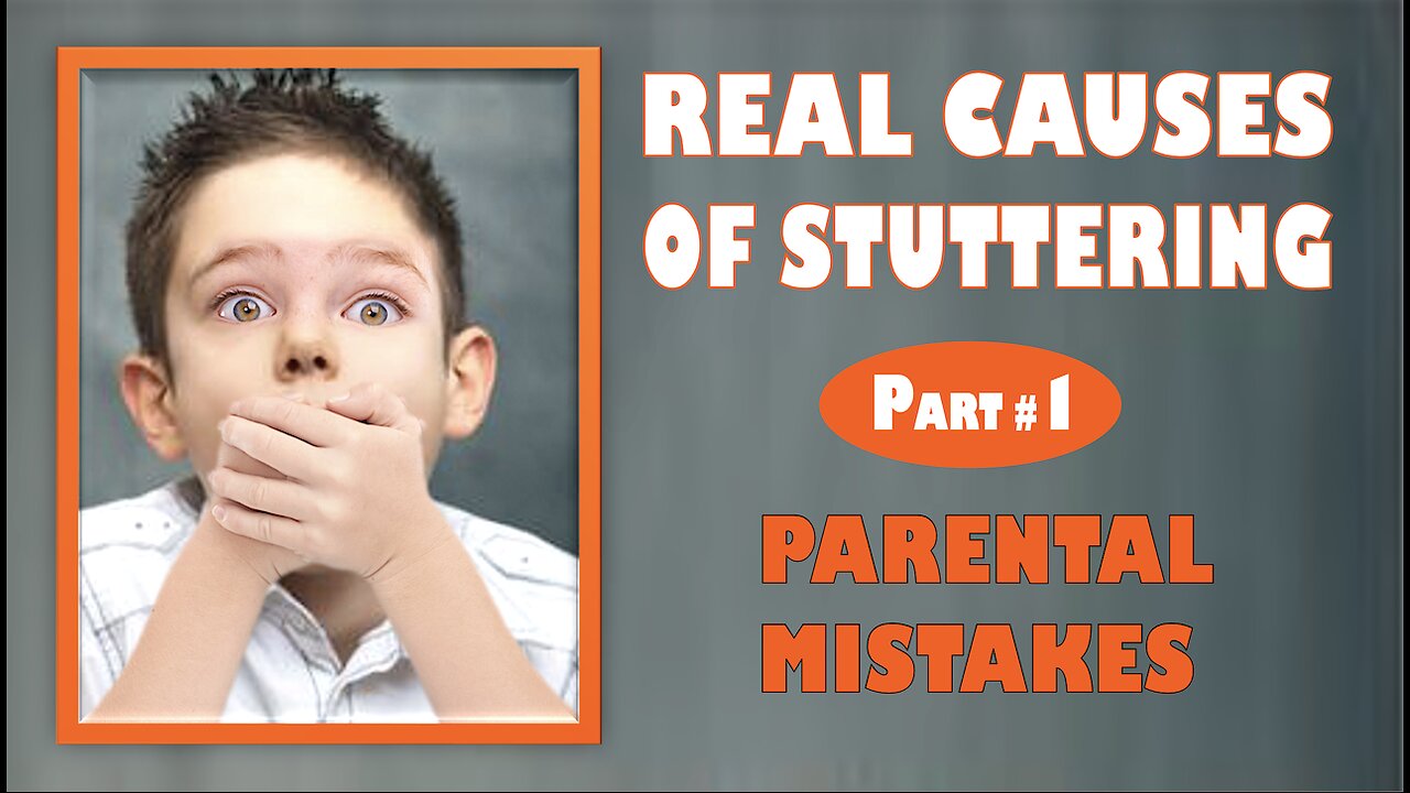 REAL CAUSES OF STUTTERING. Part # 1: PARENTAL MISTAKES