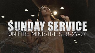 ON FIRE MINISTRIES LIVE Sunday 10-27-24