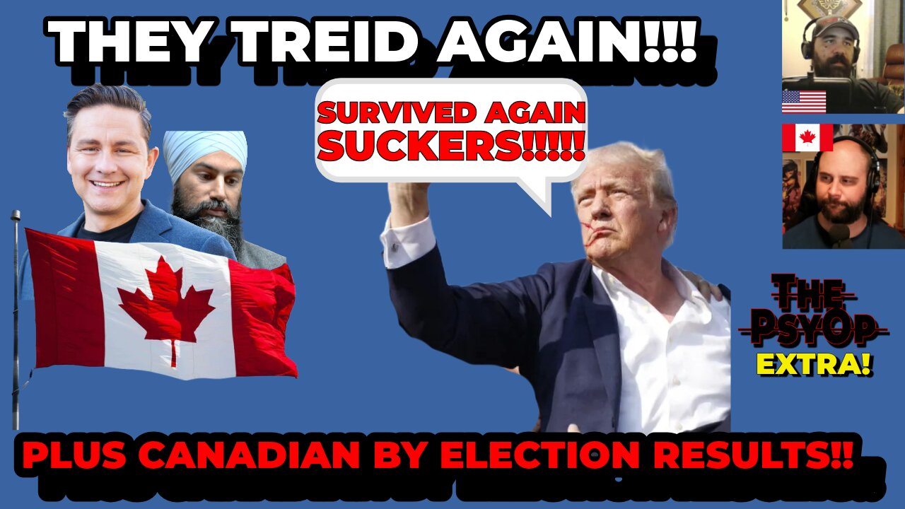 They tried to kill him again... Also Canadian By Election