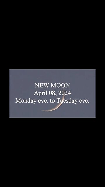 NEW MOON April 8th, 2024 Monday Eve to Tuesday Eve