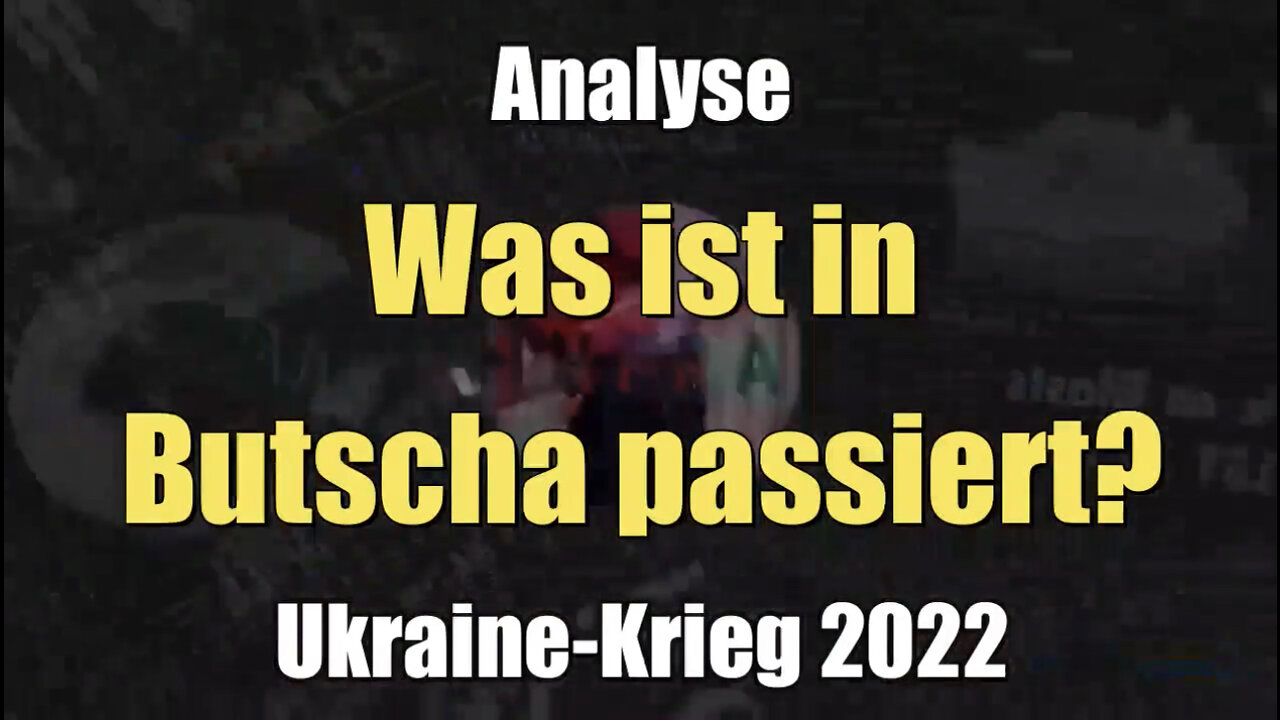 Analyse: Was ist in Butscha passiert? (Ukraine-Krieg I 08.04.2022)