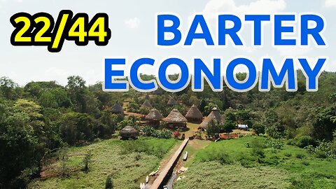 22/44 Our Barter economy: live in forest areas like in prehistoric times