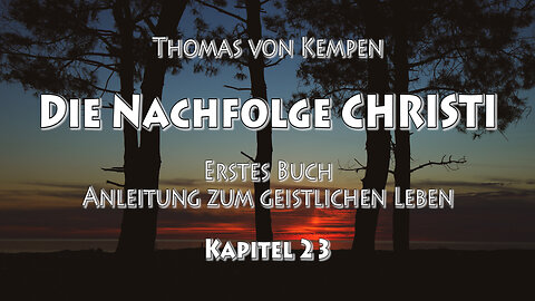 DIE NACHFOLGE CHRISTI - Thomas von Kempen - ERSTES BUCH - 23. Kapitel - BETRACHTUNG DES TODES