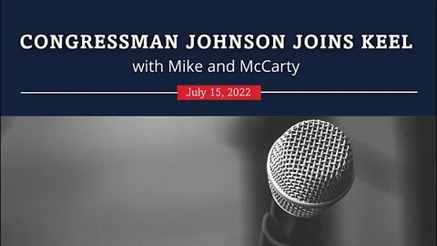 Congressman Johnson joins Mike & McCarty on KEEL Radio