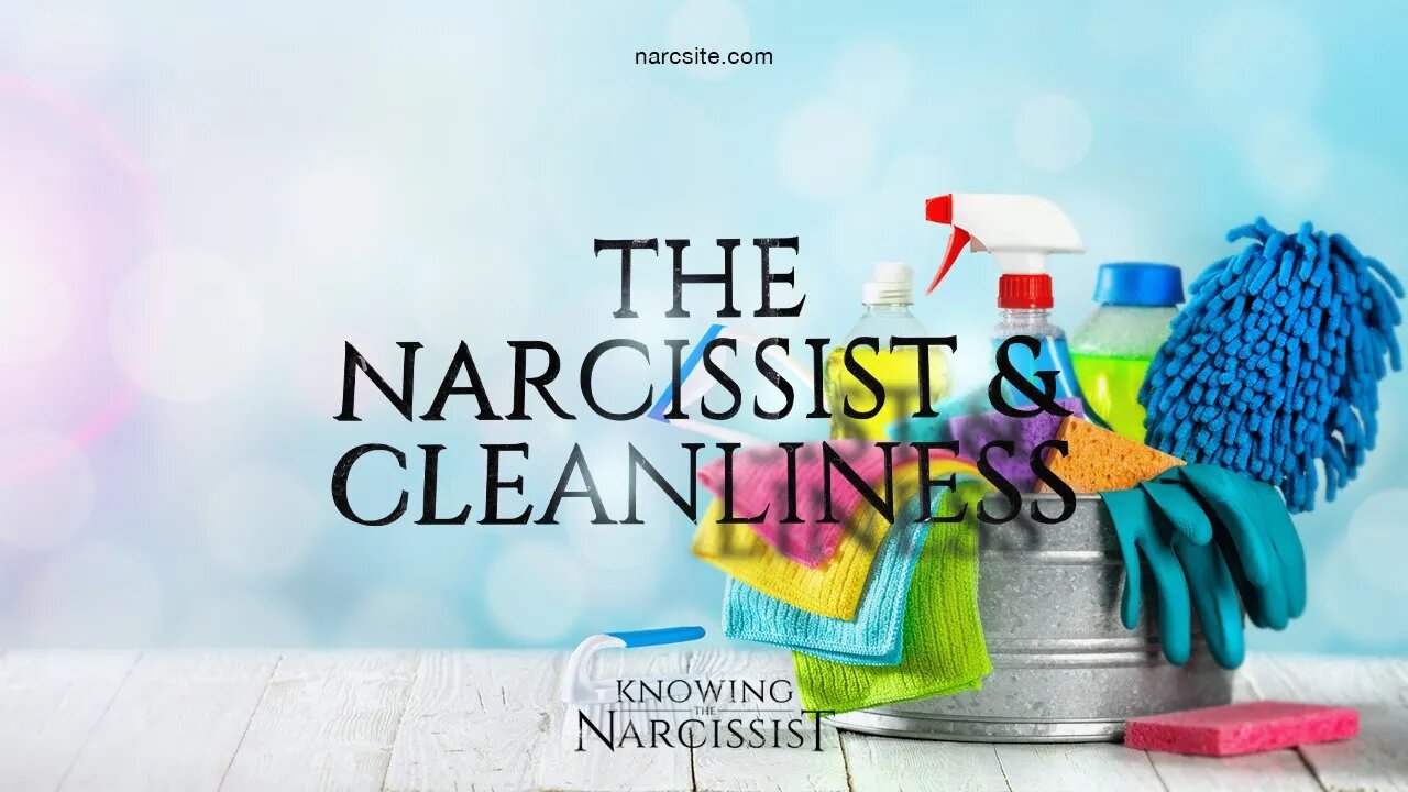 The Narcissist and Cleanliness