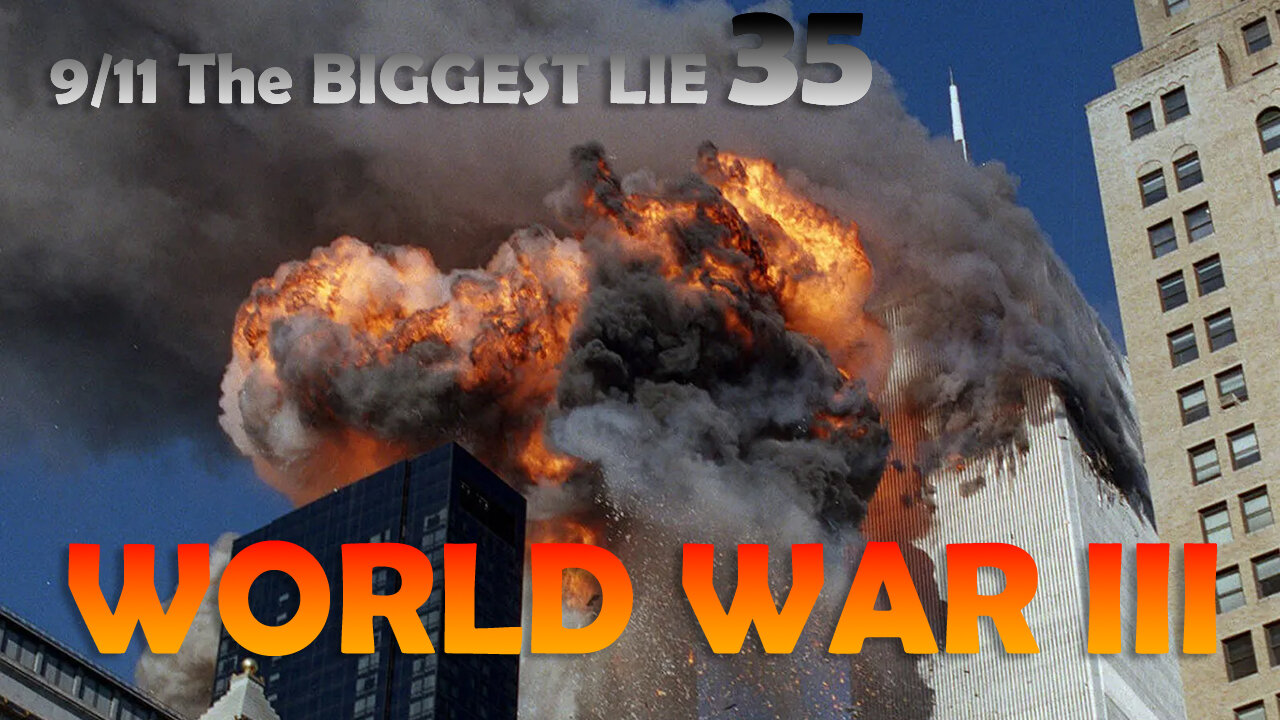 9/11 The BIGGEST LIE 35 - WORLD WAR III - August 24th 2023, by James Easton