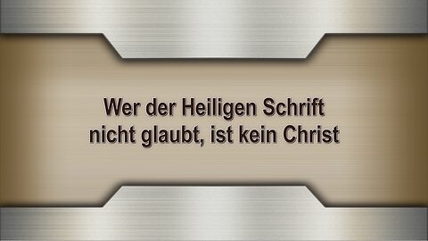 Wer der Heiligen Schrift nicht glaubt, ist kein Christ
