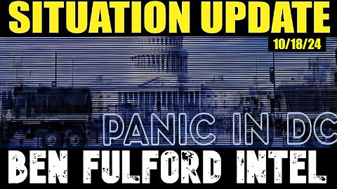 Situation Update - Panic In DC - Benjamin Fulford Intel - 10/19/24..