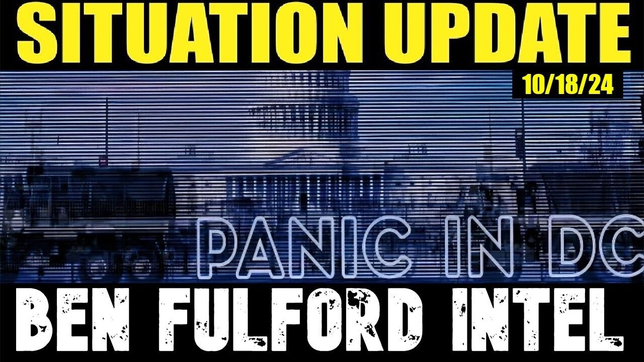 Situation Update - Panic In DC - Benjamin Fulford Intel - 10/19/24..