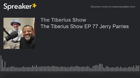 The Tiberius Show EP 77 Jerry Parries