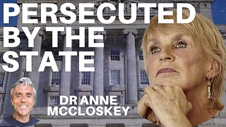 BRAVE DOCTOR SPEAKS OUT AGAINST PERSECUTION BY THE STATE! WITH DR ANNE MCCLOSKEY