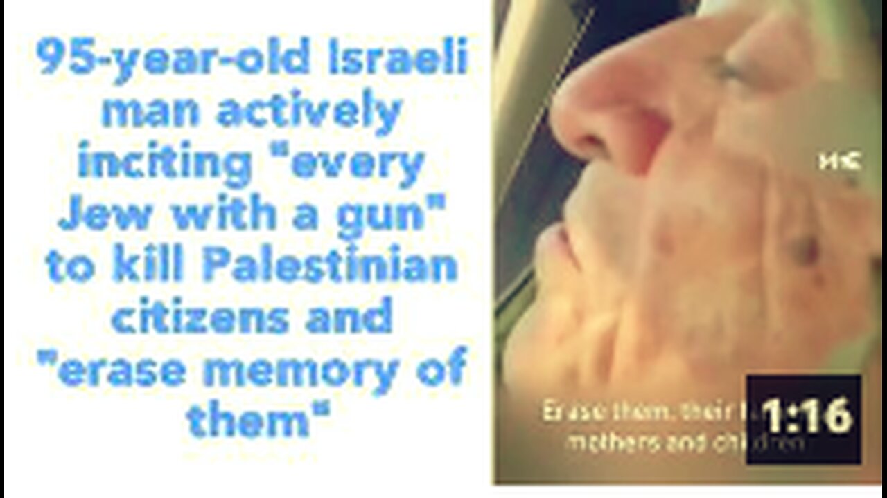 95-year-old Israeli man actively inciting "every Jew with a gun" to kill Palestinian citizens