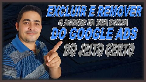 [ GOOGLE ADS ] Como Remover O Acesso e Excluir Minha Conta Do Google Ads?