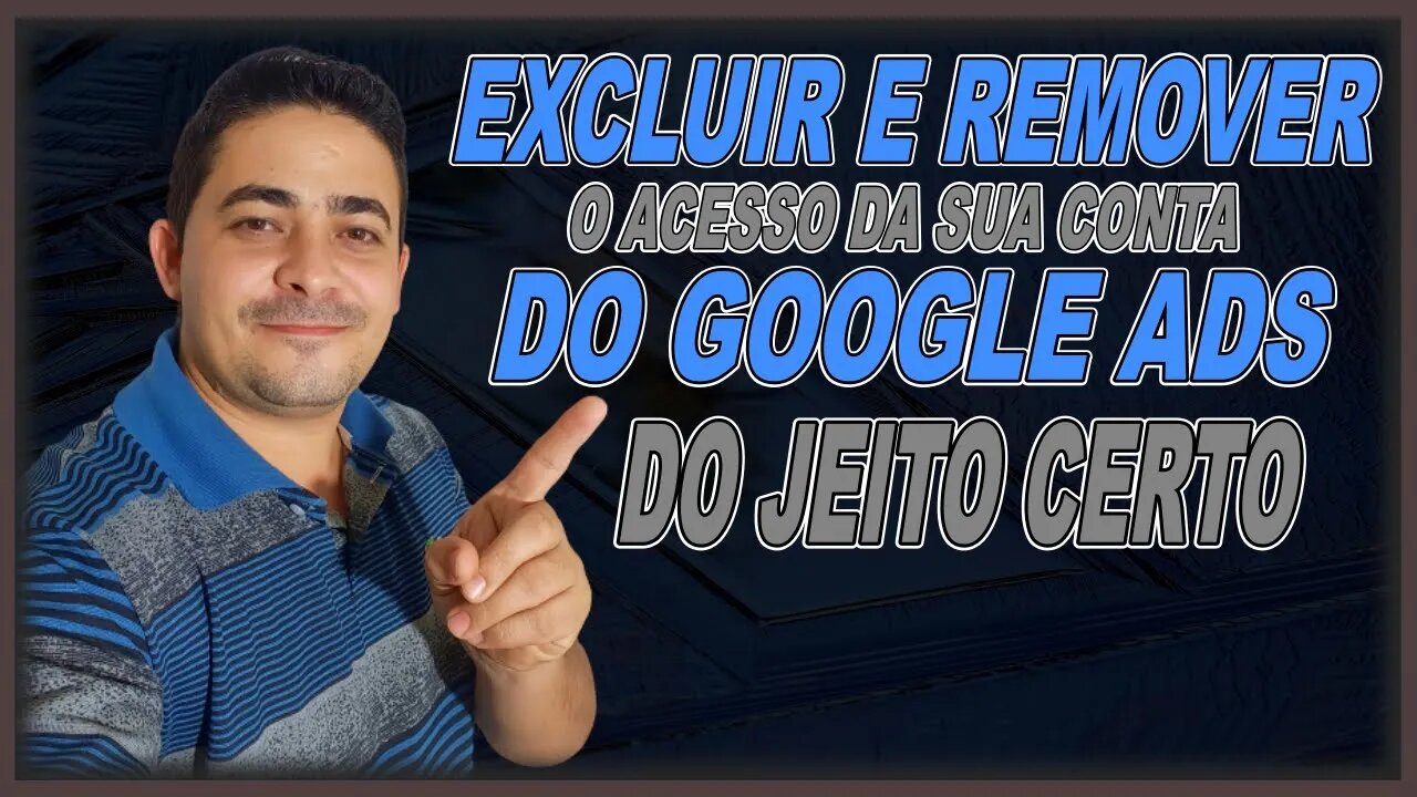 [ GOOGLE ADS ] Como Remover O Acesso e Excluir Minha Conta Do Google Ads?