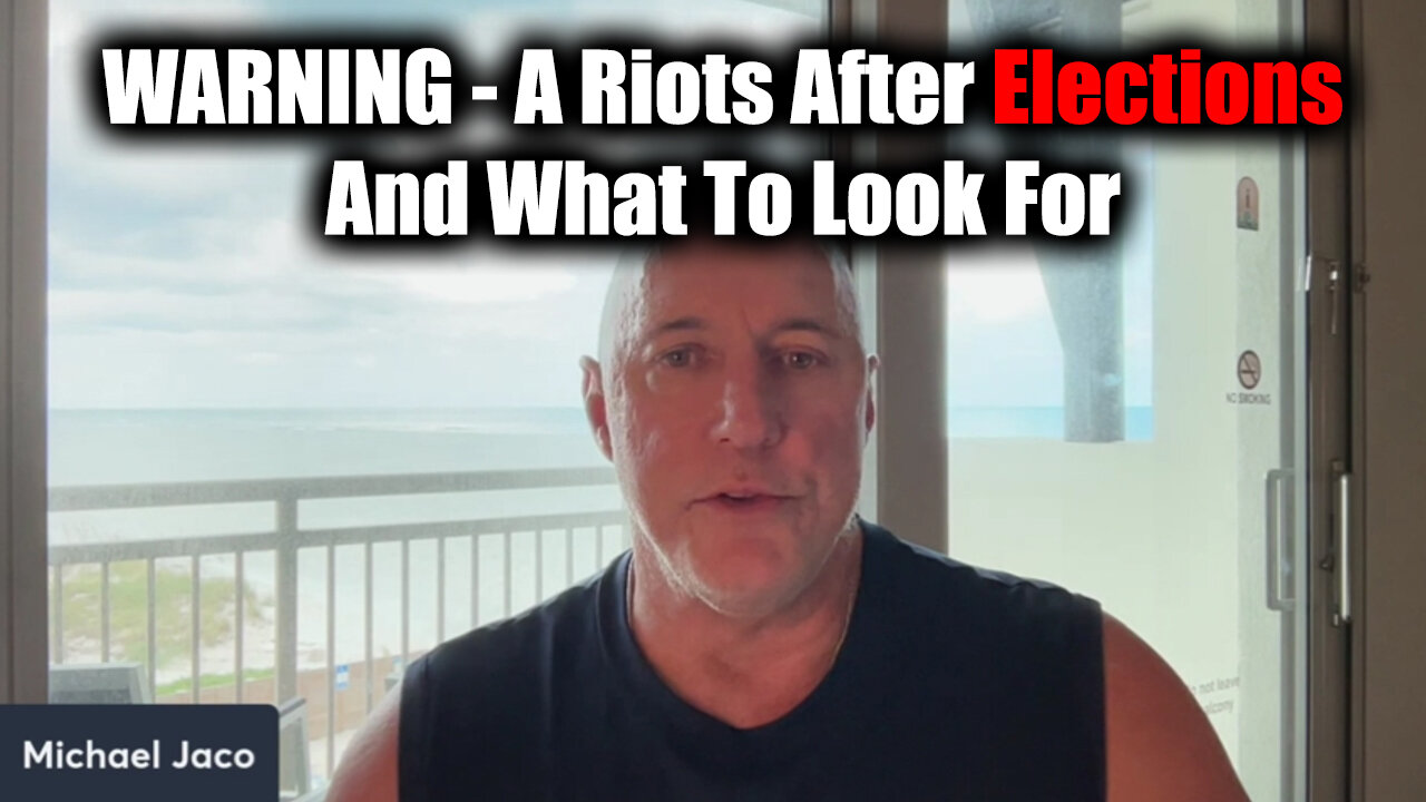 Michael Jaco WARNING - A Riots After Elections And What To Look For