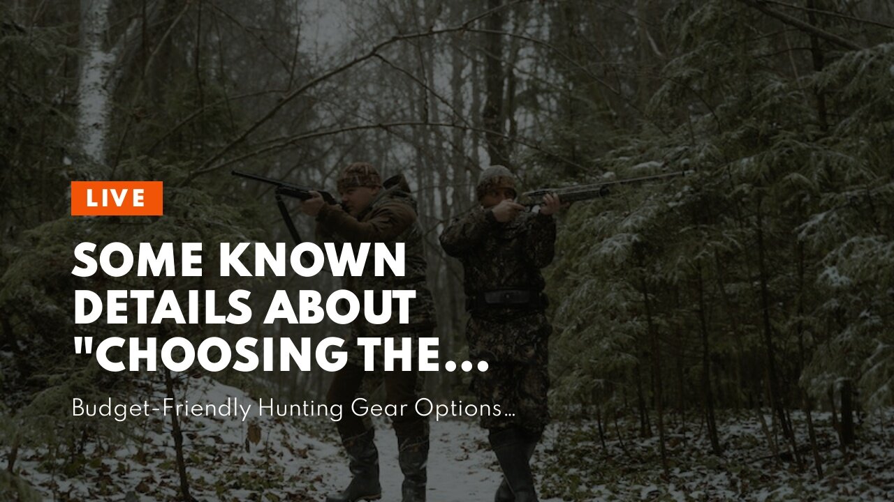 Some Known Details About "Choosing the Right Hunting Gear: Tips and Recommendations"