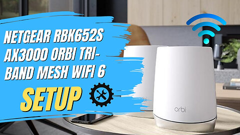 Netgear RBK652S AX3000 Orbi Tri Band Mesh WiFi 6 setup