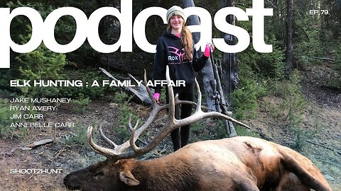 Shoot2Hunt Podcast Episode 79: Elk Hunting: A Family Affair