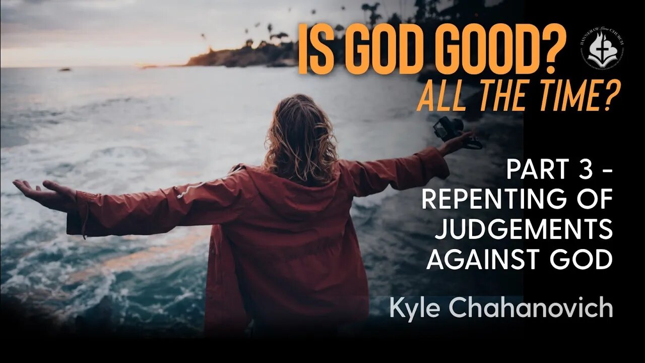 Is God Good? All The Time? pt.3 - Kyle Chahanovich November 28th, 2021