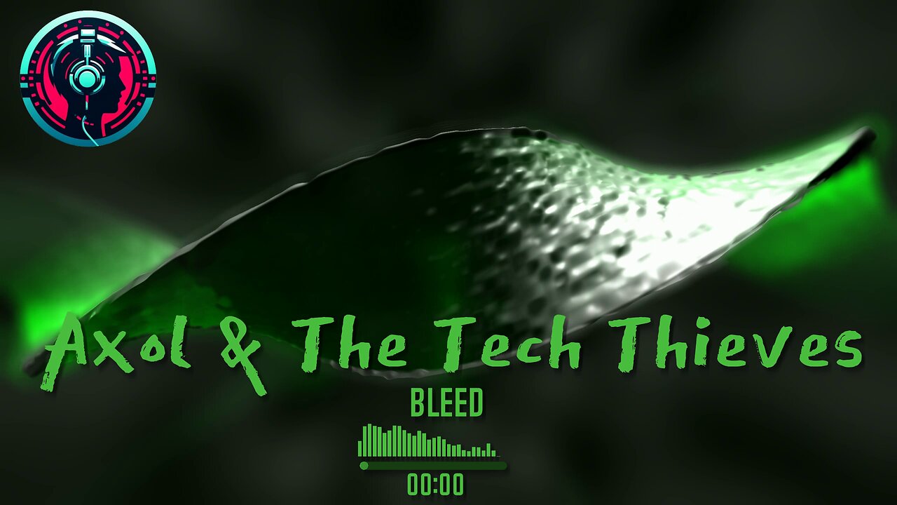 Axol & The Tech Thieves - Bleed