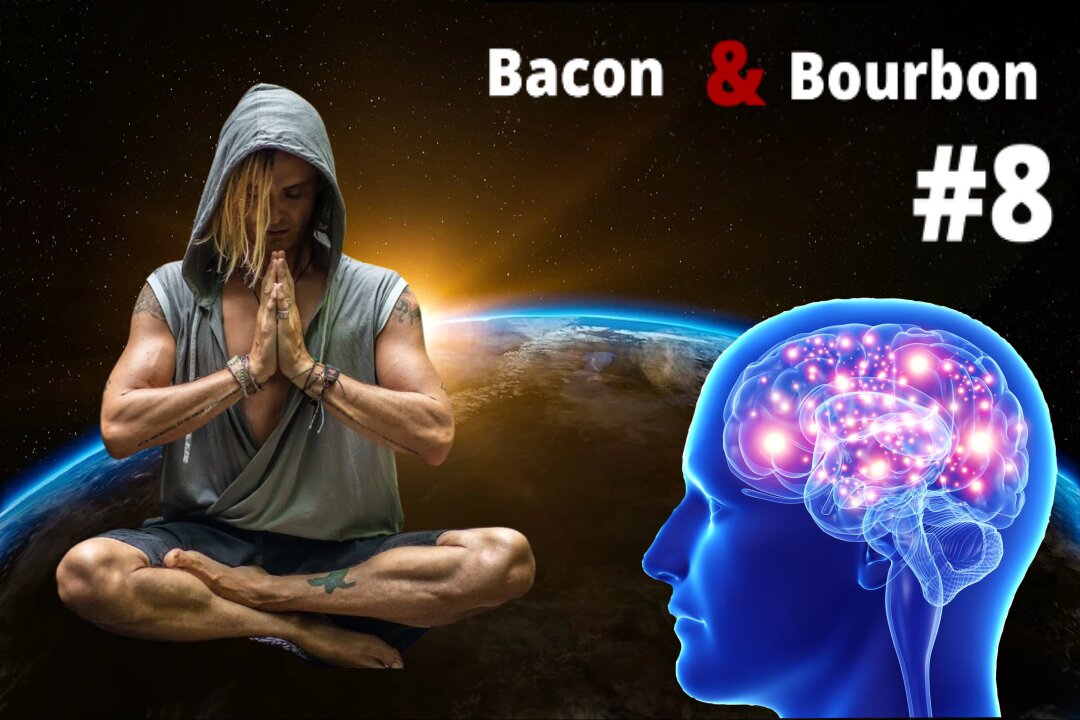 Bacon and Bourbon #8 - Meditation and Metaphysics