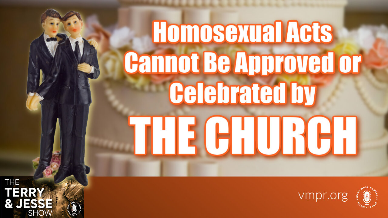 18 Aug 23, The Terry & Jesse Show: Homosexual Acts Cannot Be Approved or Celebrated by the Church