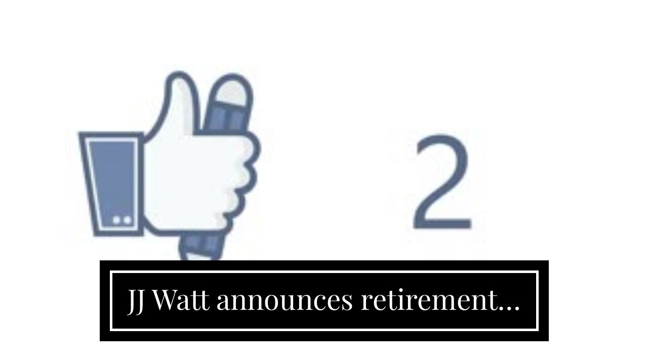 JJ Watt announces retirement…