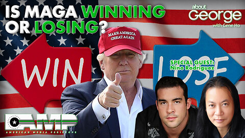 Is MAGA Winning or Losing? | About GEORGE with Gene Ho Ep. 230