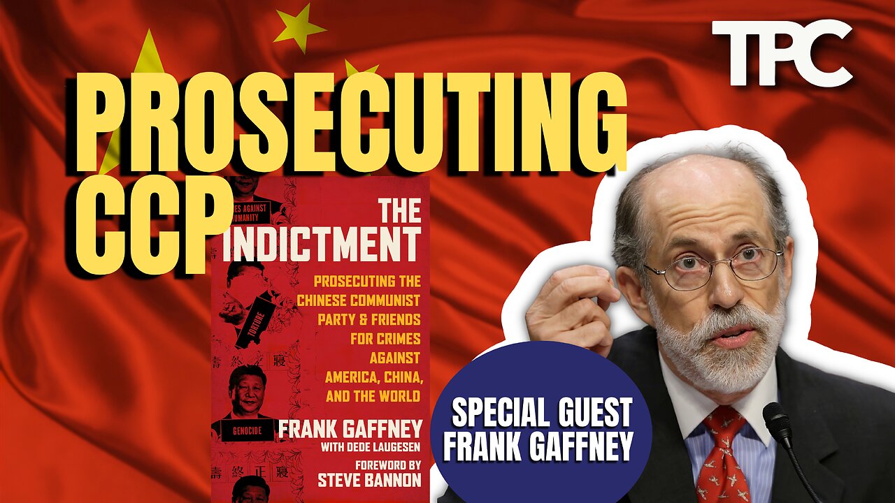 Prosecuting CCP | Frank Gaffney (TPC #1,286)