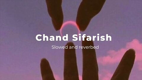 Chand Sifarish | Slowed and Reverbed | Lofi