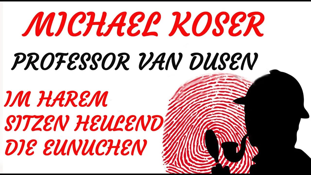 KRIMI Hörspiel - Michael Koser - Prof. van Dusen - 018 - IM HAREM SITZEN HEULEND DIE EUNUCHEN