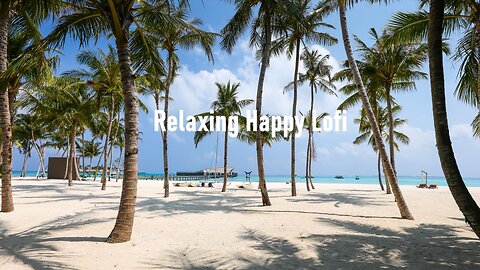 🌴Relaxing Happy Lo-fi | Chill lo-fi Hip-Hop Beats