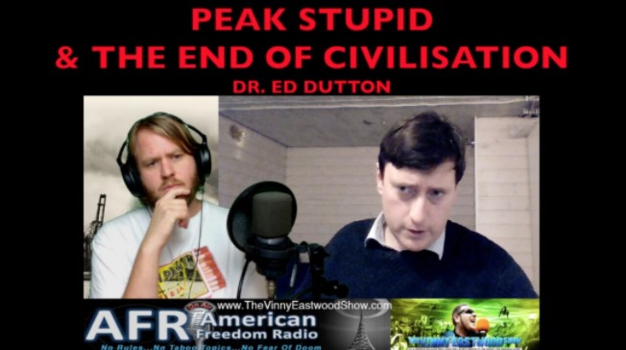 Peak Stupid And The End Of Civilisation, Dr Ed Dutton - 1 March 2019