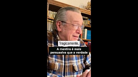 A mentira é mais persuasiva que a verdade | Olavo de Carvalho