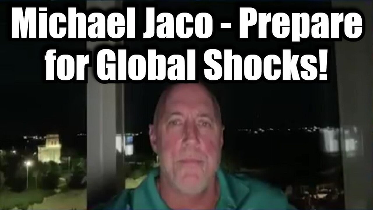 Michael Jaco - Prepare for Global Shocks!