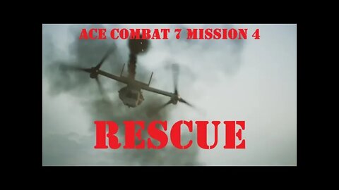 BLIND PLAYTHROUGH Ace Combat 7: Mission 4 RESCUE