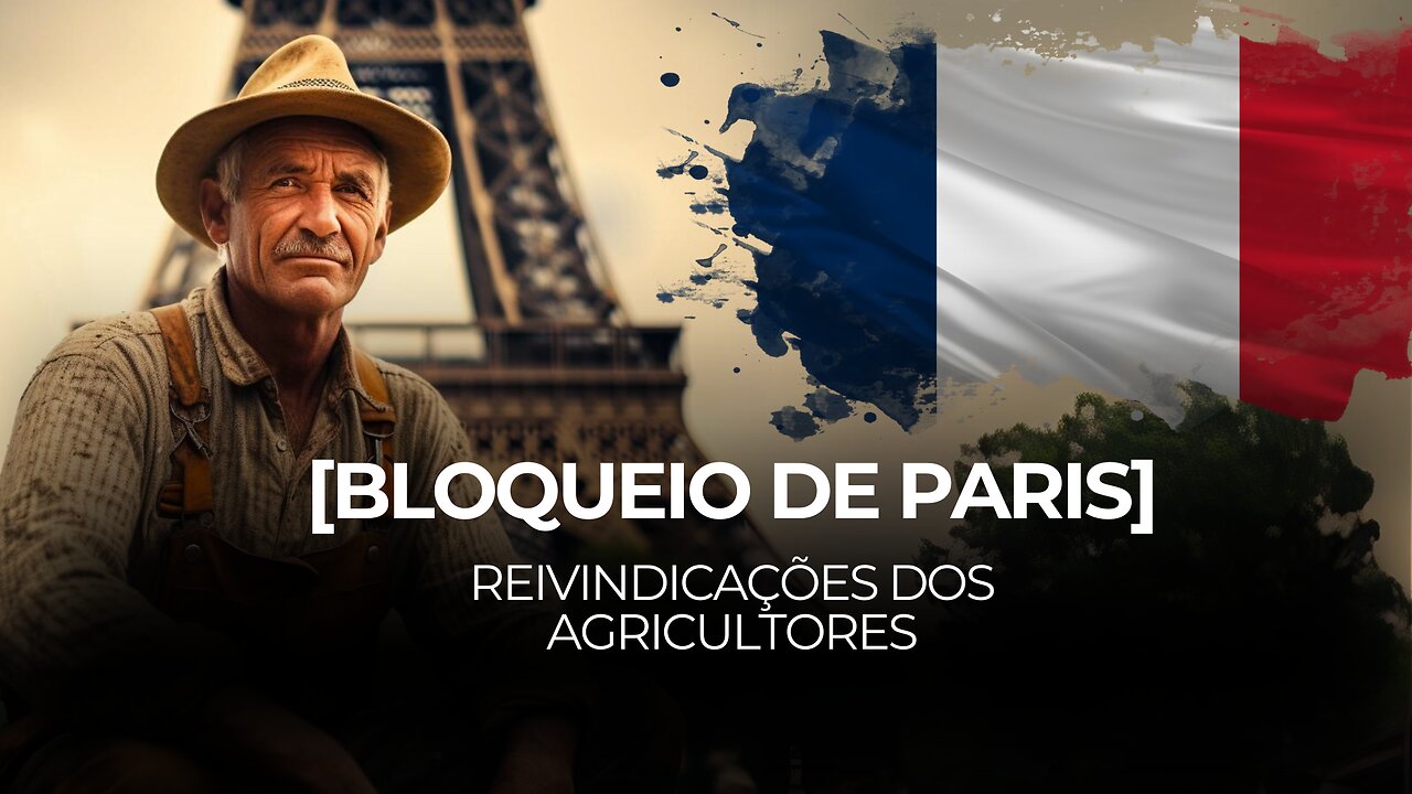 Bloqueio de Paris - Quais são as reivindicações dos Agricultores franceses?