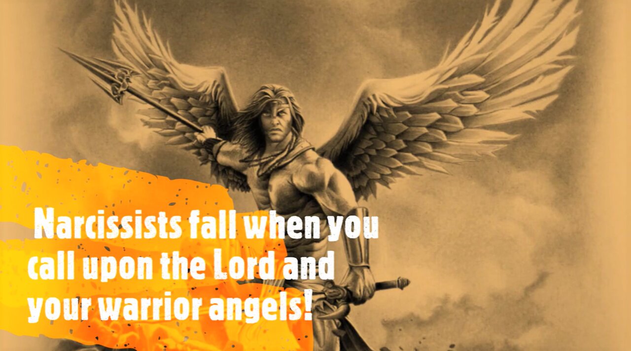 NARCISSISTS FALL WHEN YOU CALL UPON THE LORD AND YOUR WARRIOR ANGELS!