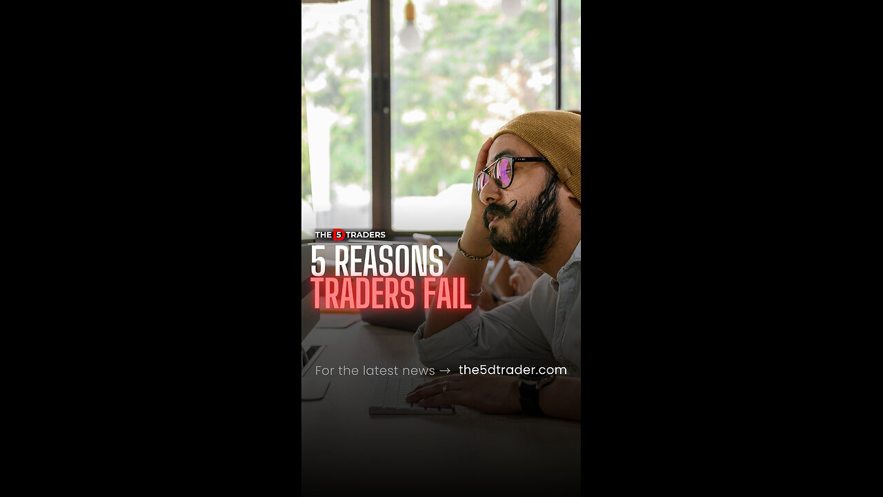 5 Reasons traders fail