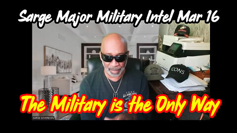 Sarge Major Military Intel 3.19.24 > The Military is the Only Way