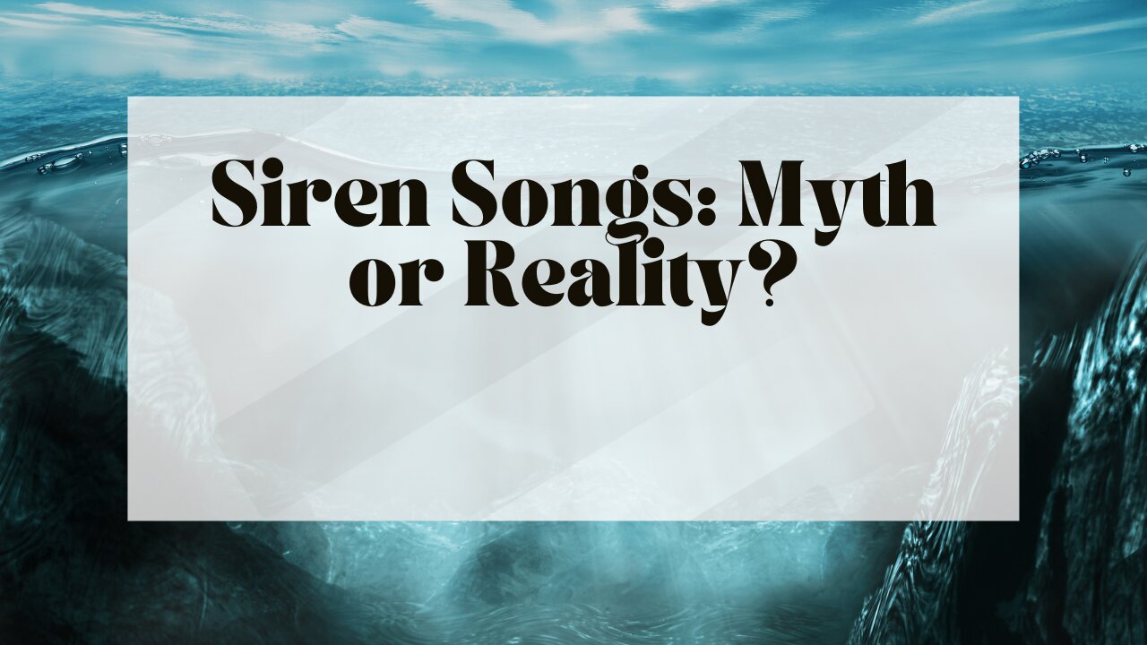 Siren Songs: Myth or Reality?