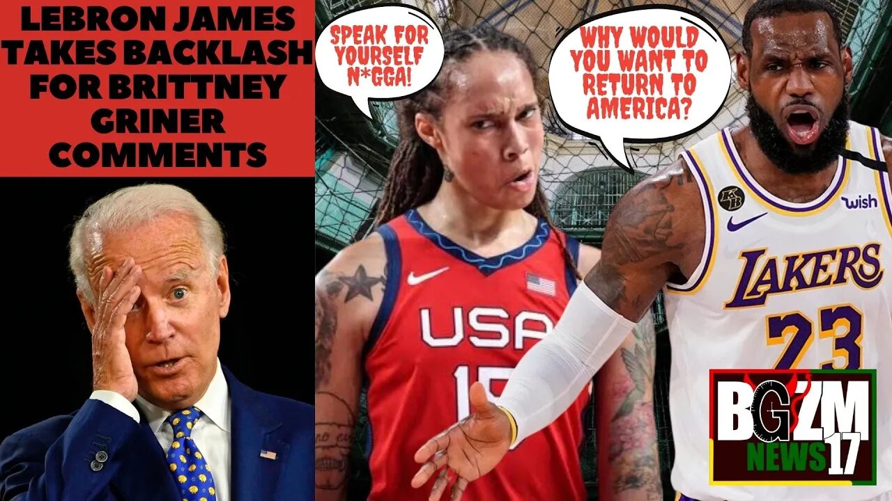 LeBron James Takes Backlash For Brittney Griner Comments after She Begs To Return to The USA